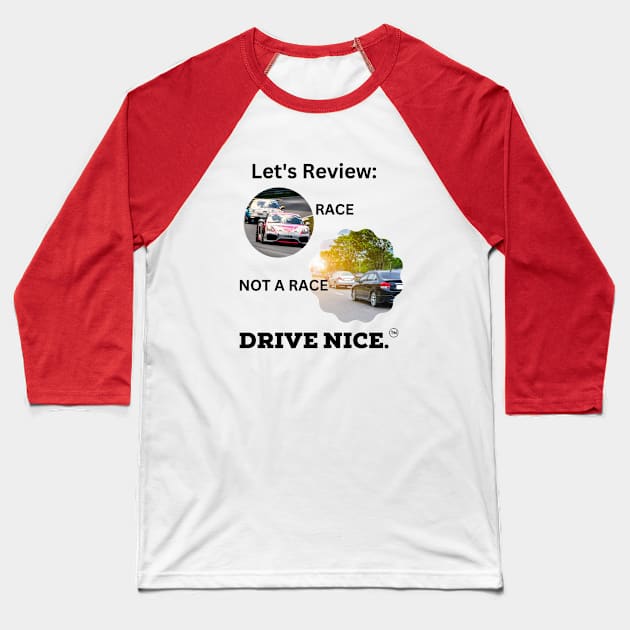 Drive Nice! Race/not a race Baseball T-Shirt by TraciJ